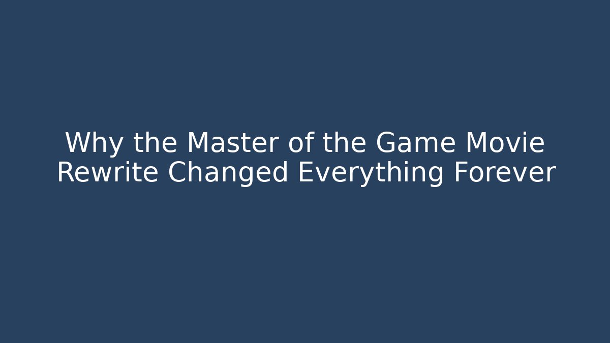 Why the Master of the Game Movie Rewrite Changed Everything Forever