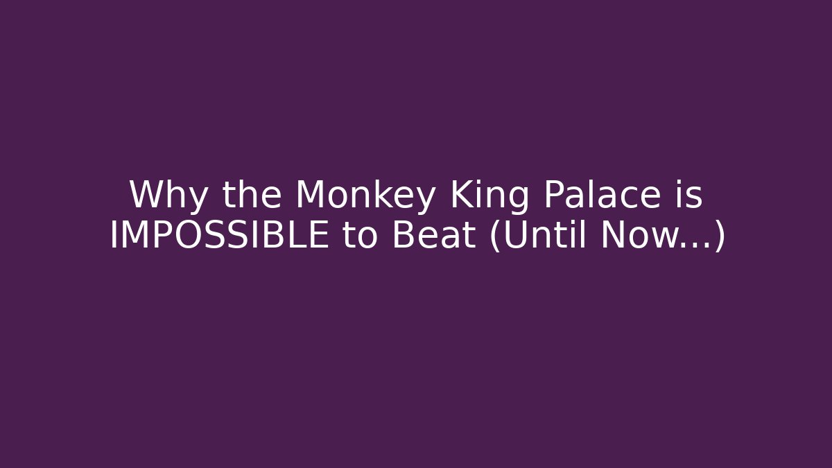 Why the Monkey King Palace is IMPOSSIBLE to Beat (Until Now…)