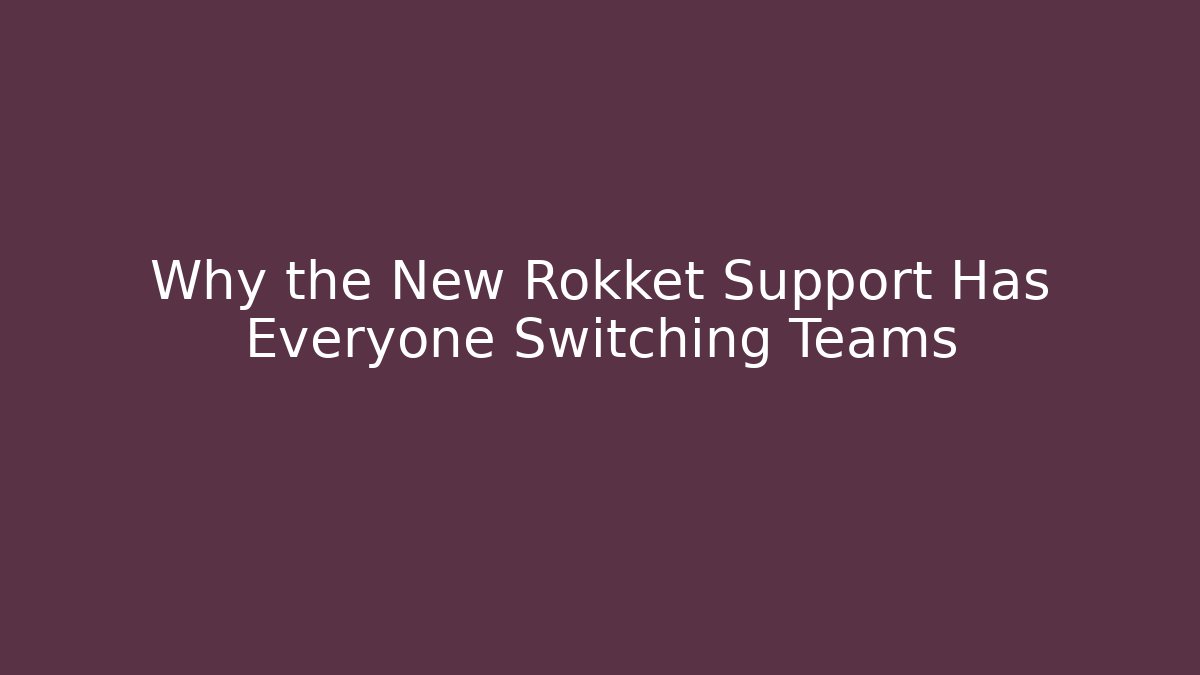 Why the New Rokket Support Has Everyone Switching Teams