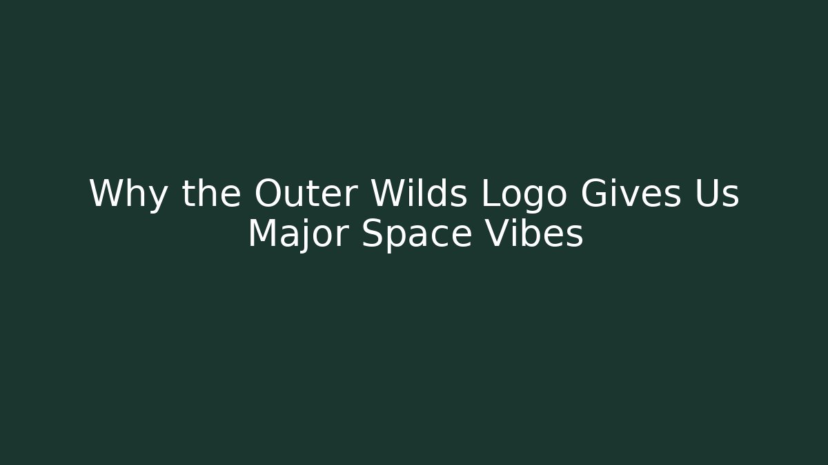 Why the Outer Wilds Logo Gives Us Major Space Vibes - Andrea Zevedo