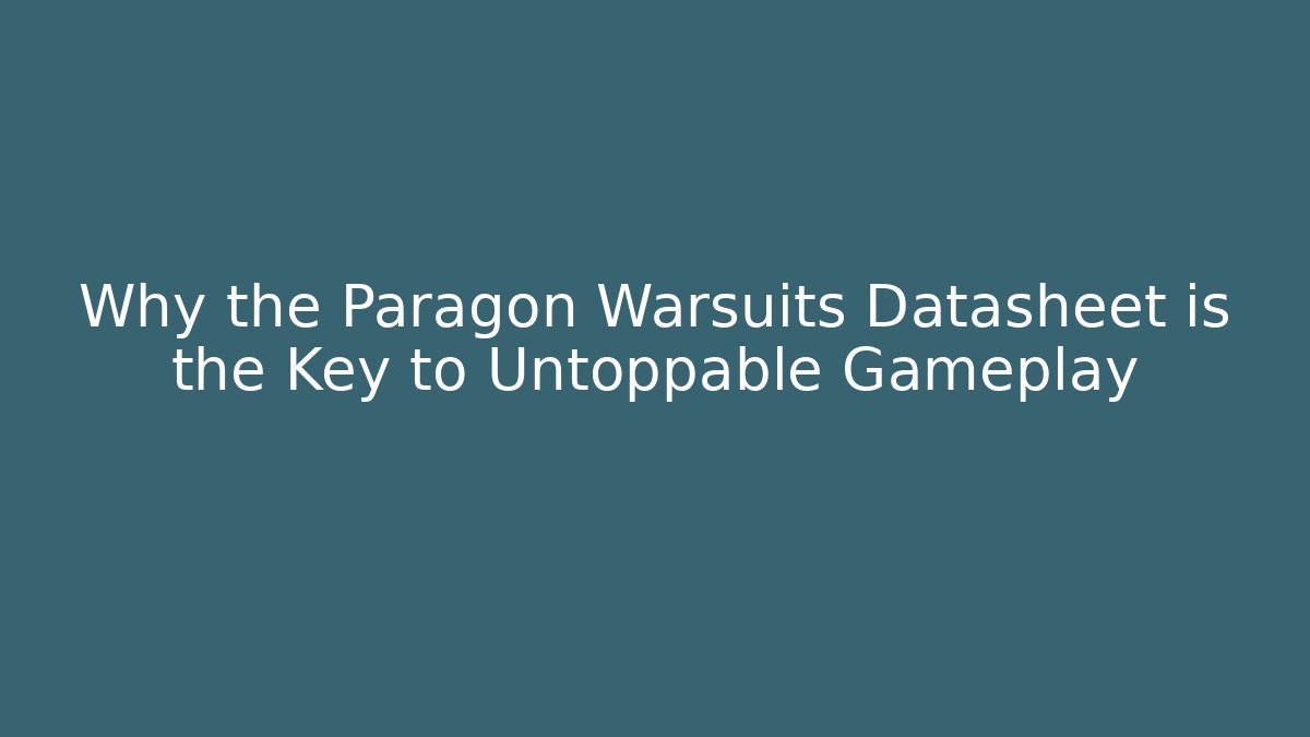 Why the Paragon Warsuits Datasheet is the Key to Untoppable Gameplay