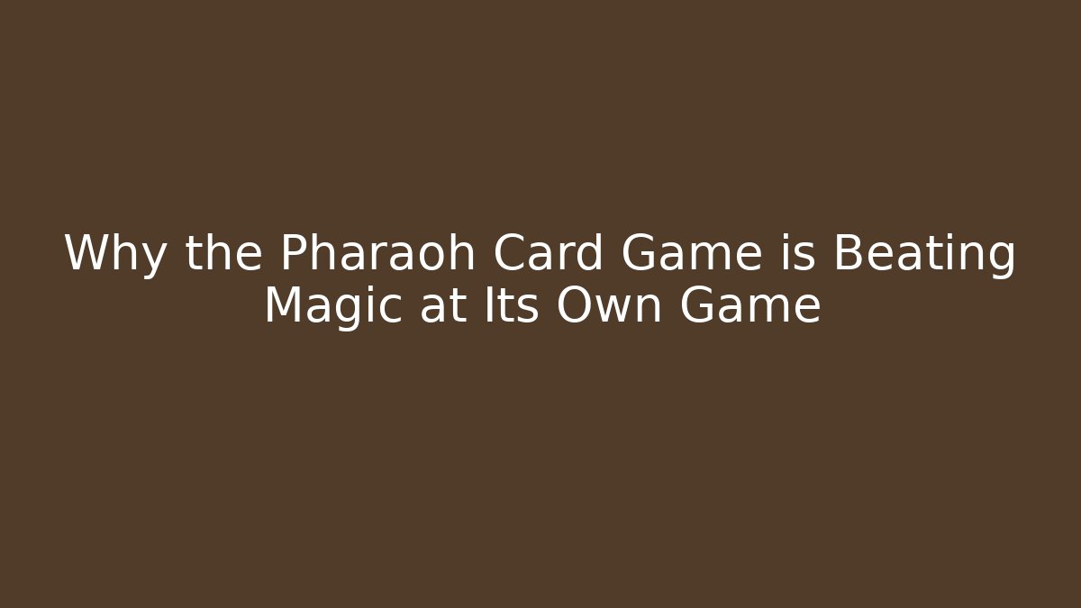 Why the Pharaoh Card Game is Beating Magic at Its Own Game