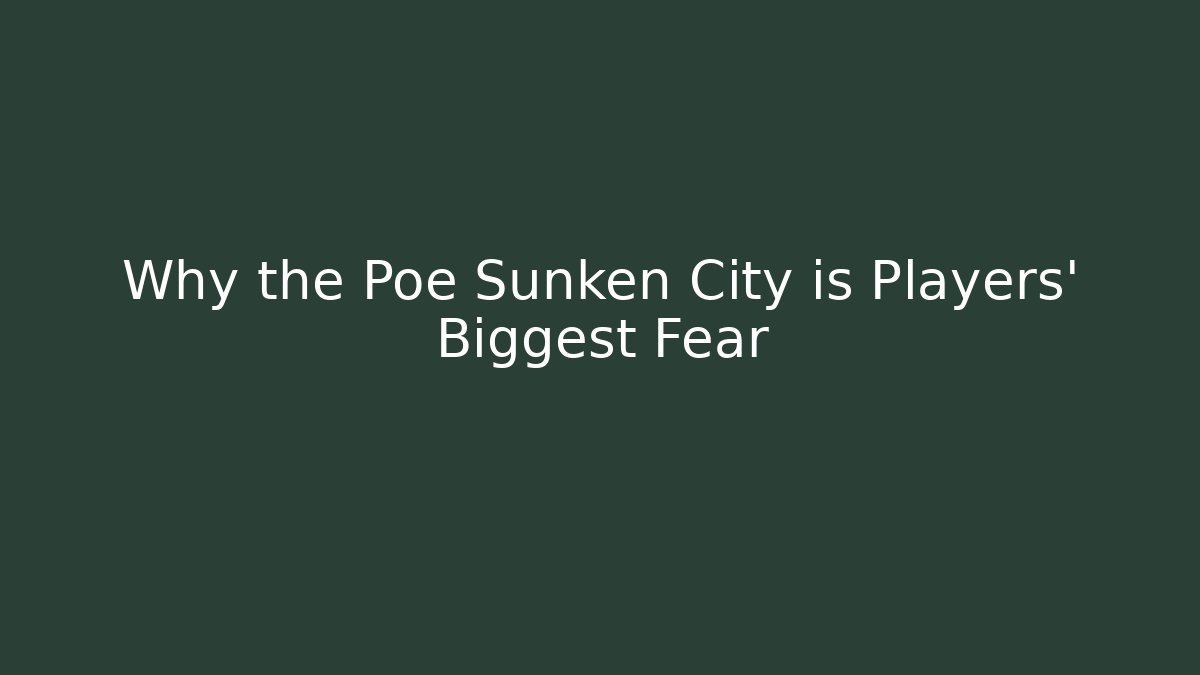 Why the Poe Sunken City is Players' Biggest Fear
