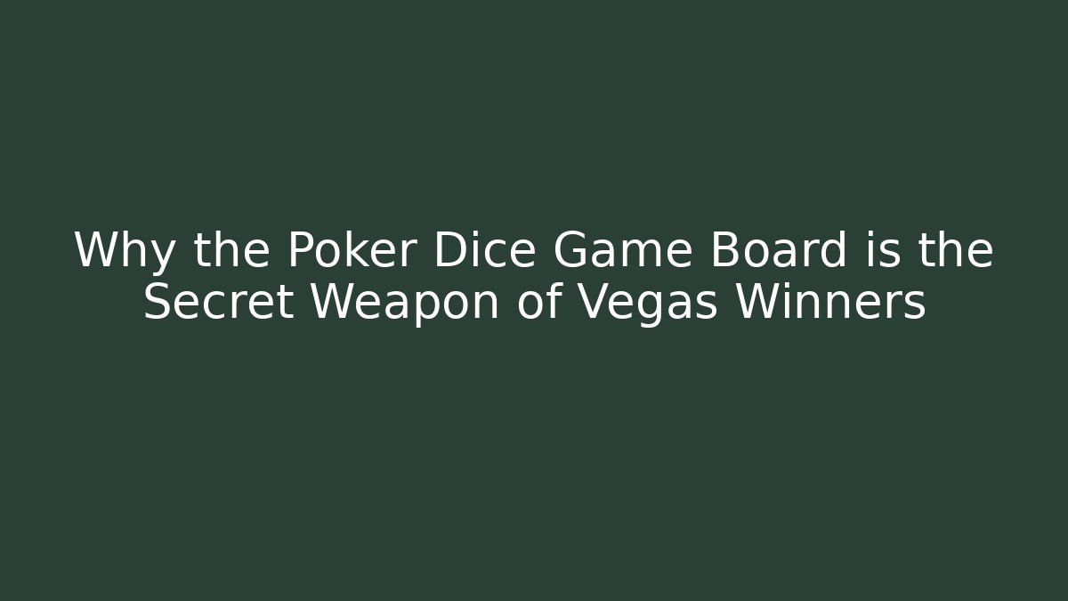 Why the Poker Dice Game Board is the Secret Weapon of Vegas Winners