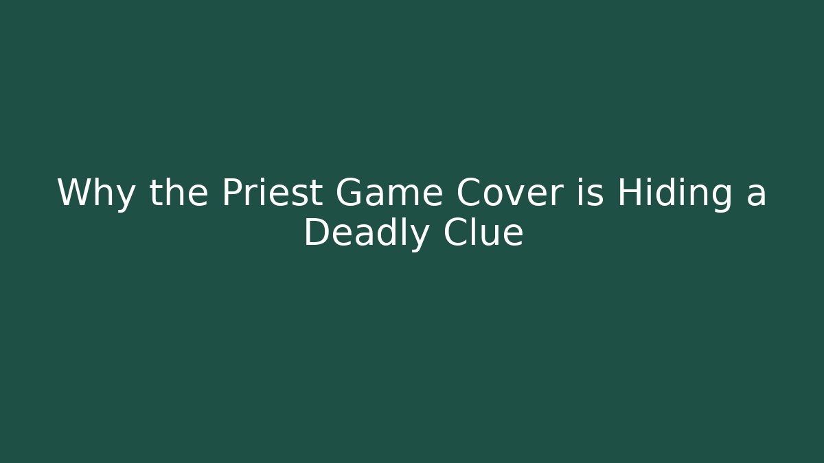 Why the Priest Game Cover is Hiding a Deadly Clue - Andrea Zevedo