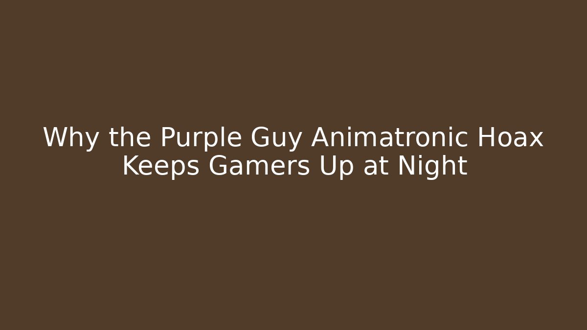 Why the Purple Guy Animatronic Hoax Keeps Gamers Up at Night