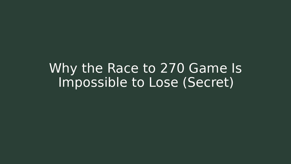 Why the Race to 270 Game Is Impossible to Lose (Secret)