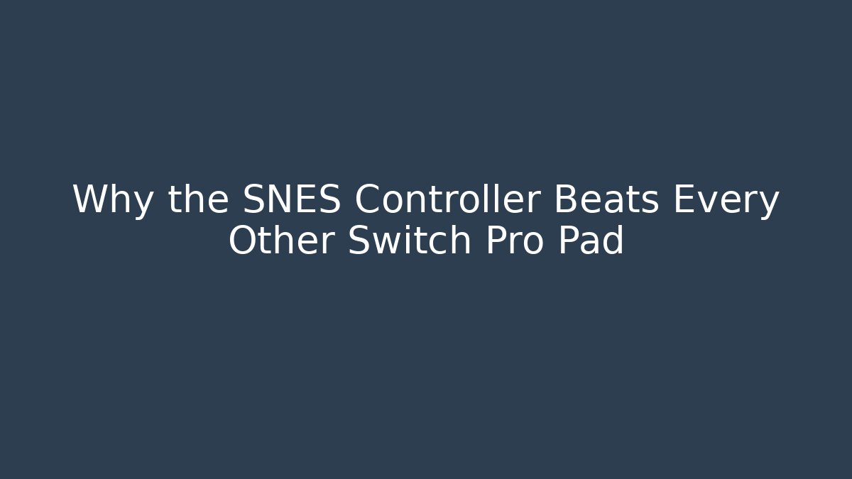 Why the SNES Controller Beats Every Other Switch Pro Pad - Andrea Zevedo