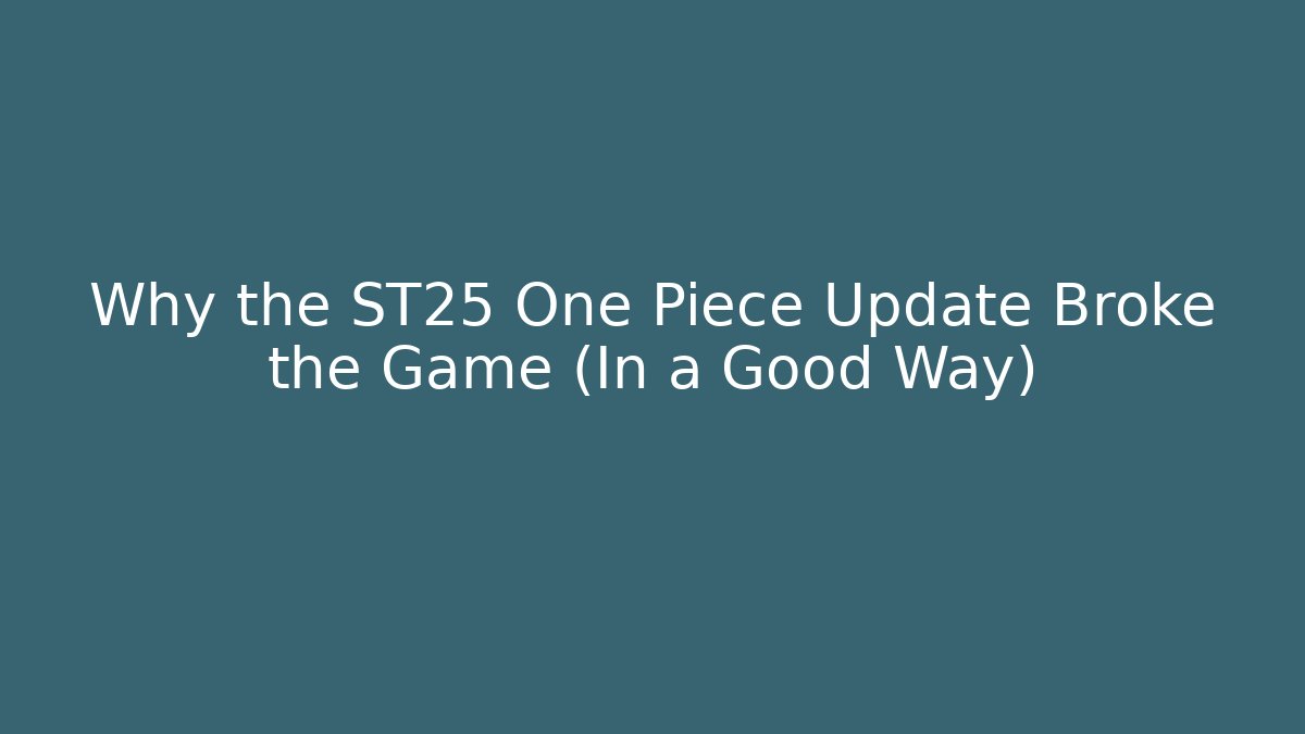 Why the ST25 One Piece Update Broke the Game (In a Good Way)