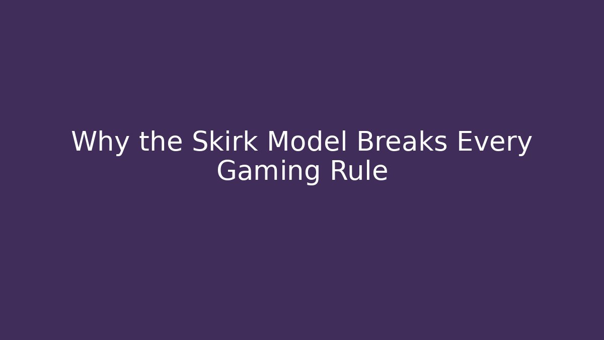 Why the Skirk Model Breaks Every Gaming Rule