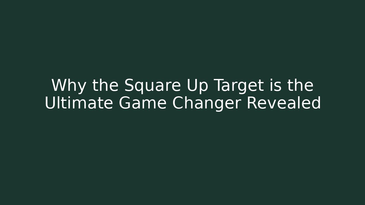 Why the Square Up Target is the Ultimate Game Changer Revealed