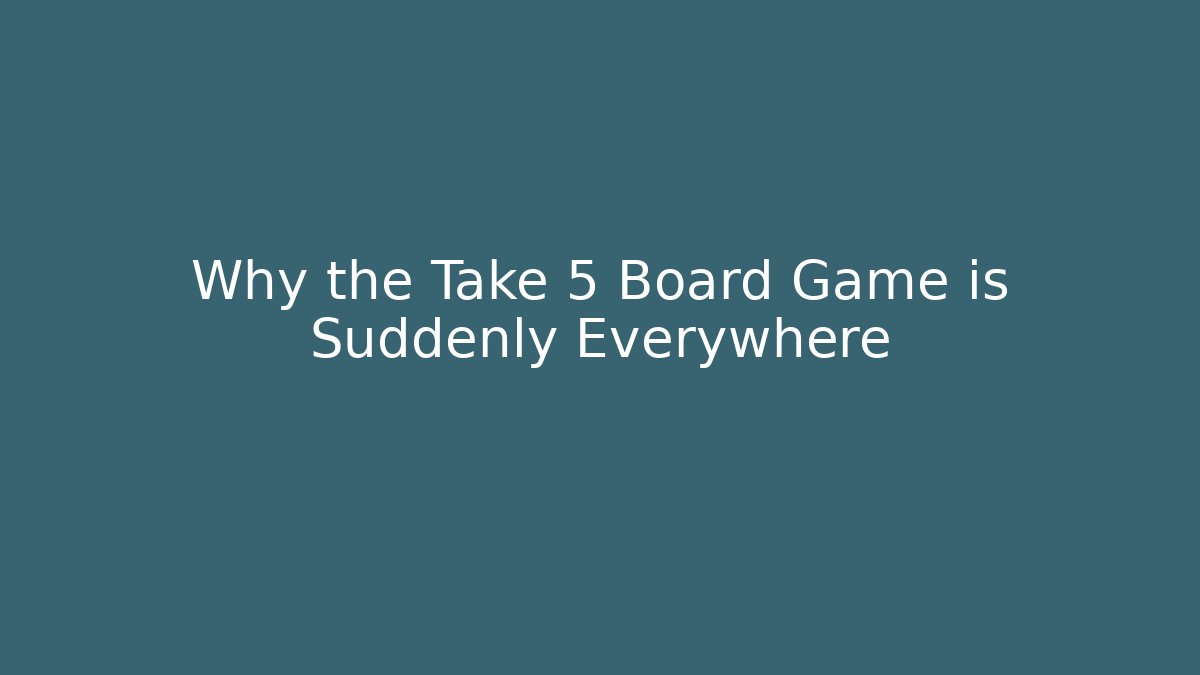 Why the Take 5 Board Game is Suddenly Everywhere
