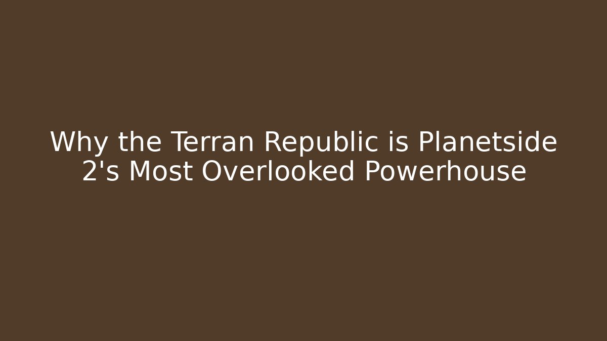 Why the Terran Republic is Planetside 2's Most Overlooked Powerhouse