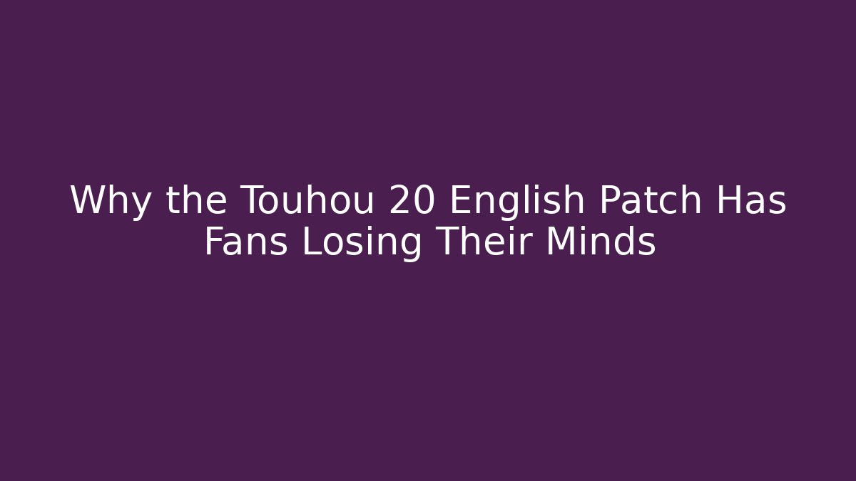 Why the Touhou 20 English Patch Has Fans Losing Their Minds