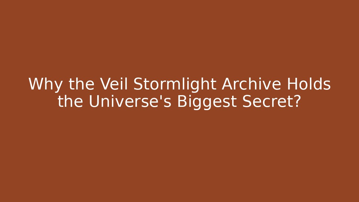 Why the Veil Stormlight Archive Holds the Universe’s Biggest Secret?