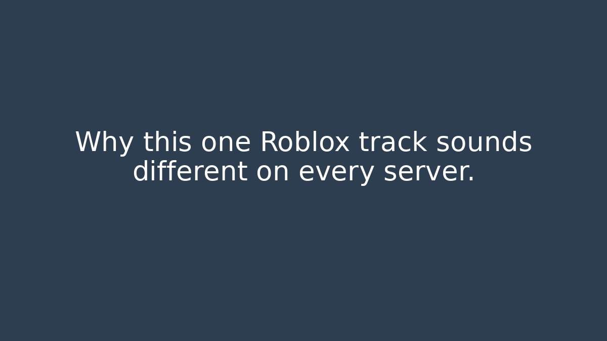 Why this one Roblox track sounds different on every server.