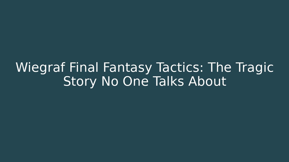 Wiegraf Final Fantasy Tactics: The Tragic Story No One Talks About