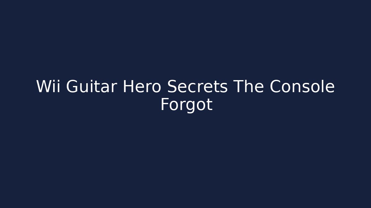 Wii Guitar Hero Secrets The Console Forgot