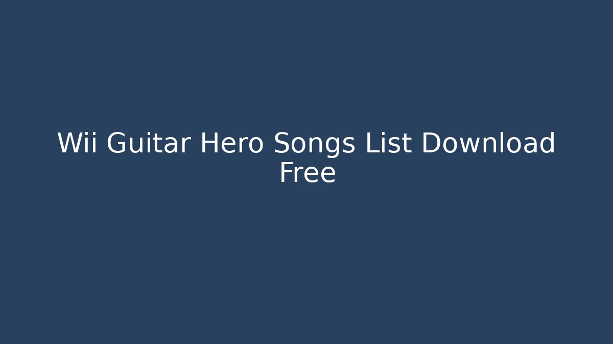 Wii Guitar Hero Songs List Download Free