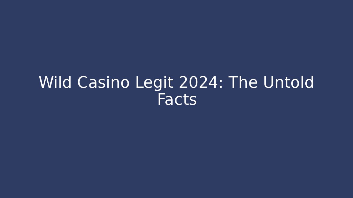 Wild Casino Legit 2024: The Untold Facts