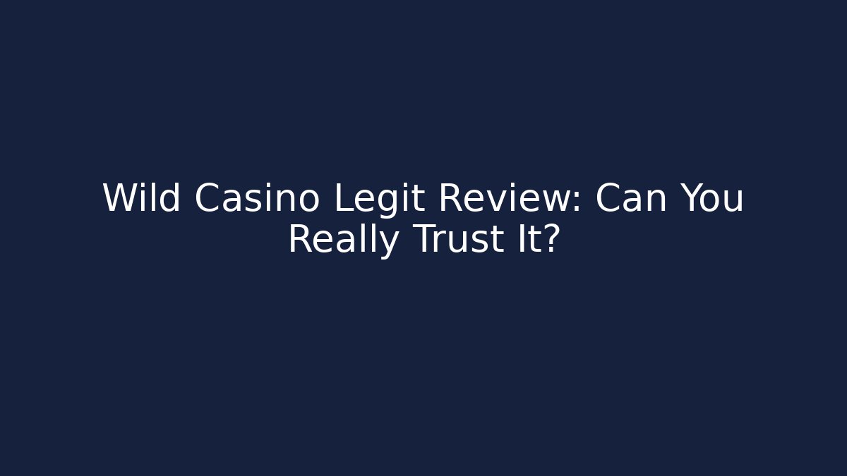 Wild Casino Legit Review: Can You Really Trust It?