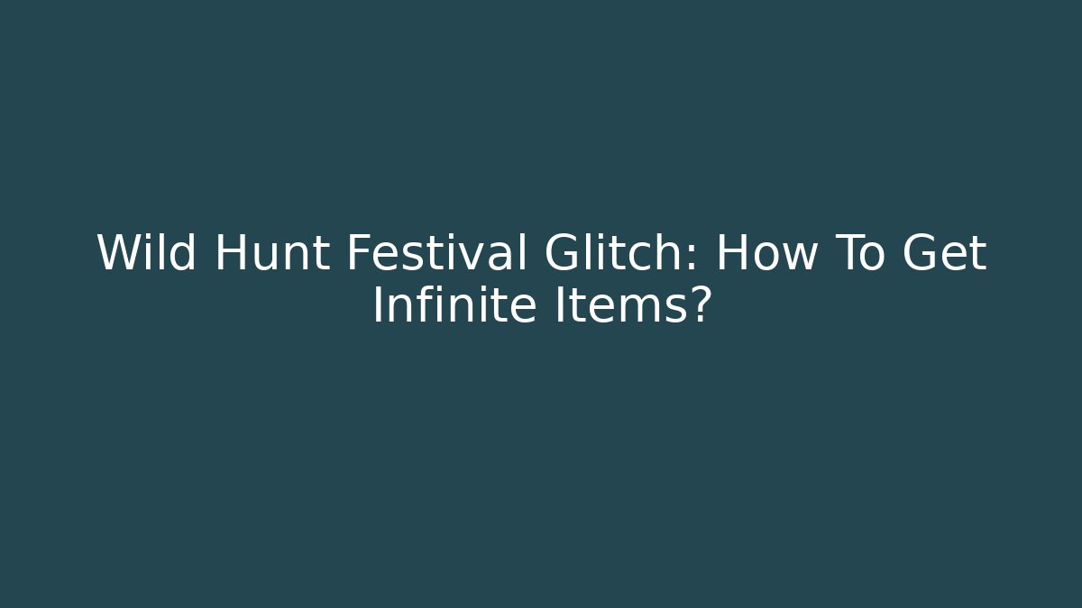 Wild Hunt Festival Glitch: How To Get Infinite Items?