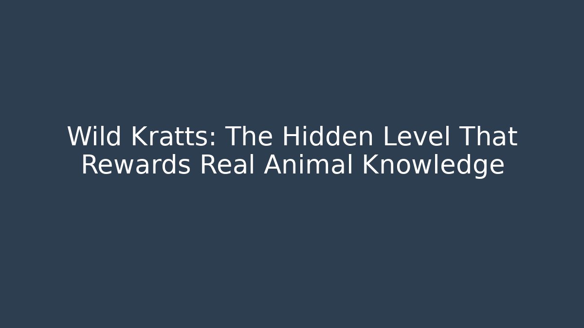 Wild Kratts: The Hidden Level That Rewards Real Animal Knowledge