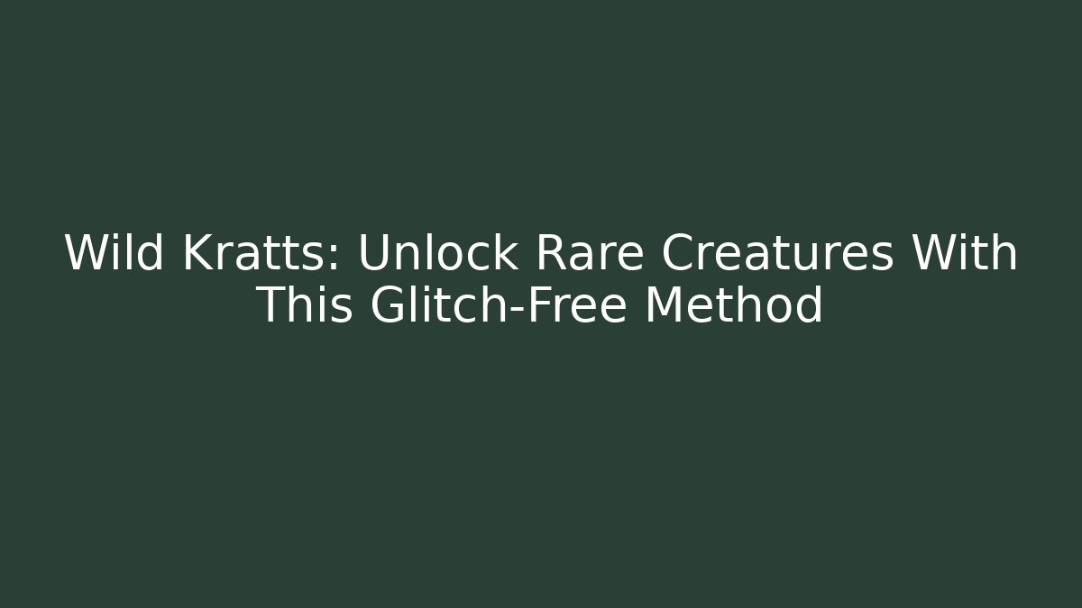 Wild Kratts: Unlock Rare Creatures With This Glitch-Free Method