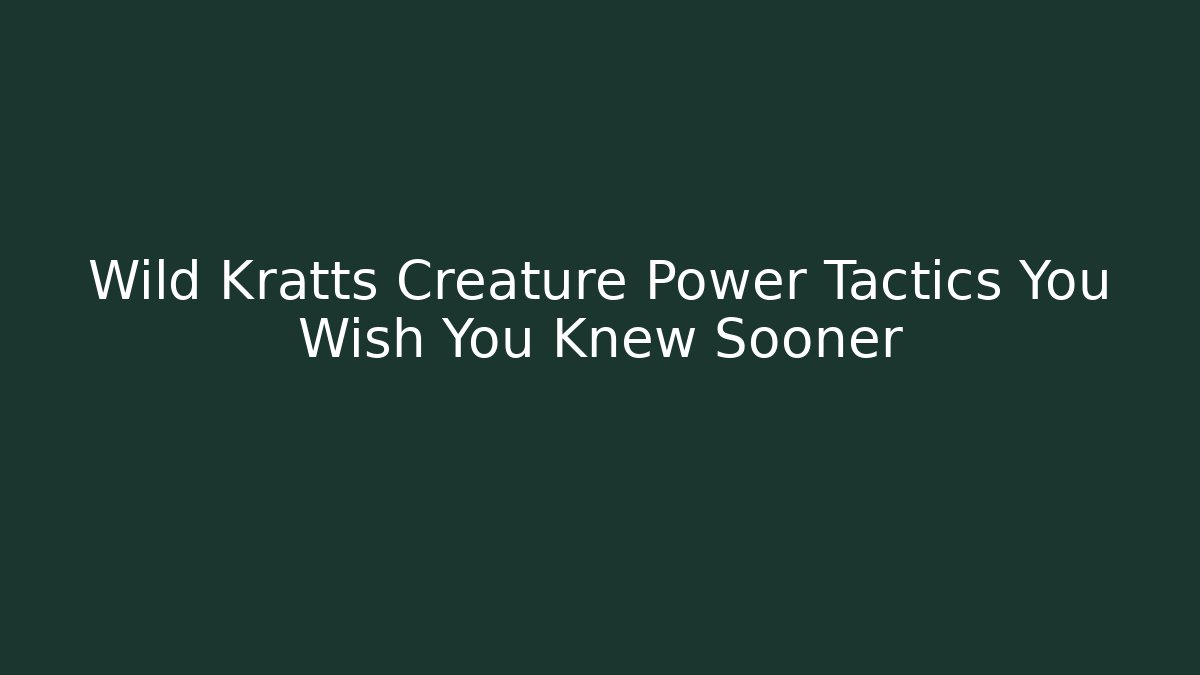 Wild Kratts Creature Power Tactics You Wish You Knew Sooner