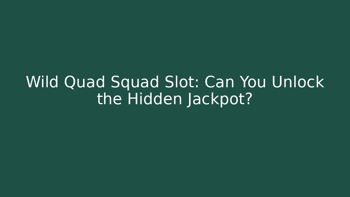 Wild Quad Squad Slot: Can You Unlock the Hidden Jackpot?