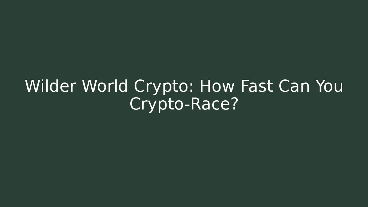 Wilder World Crypto: How Fast Can You Crypto-Race?