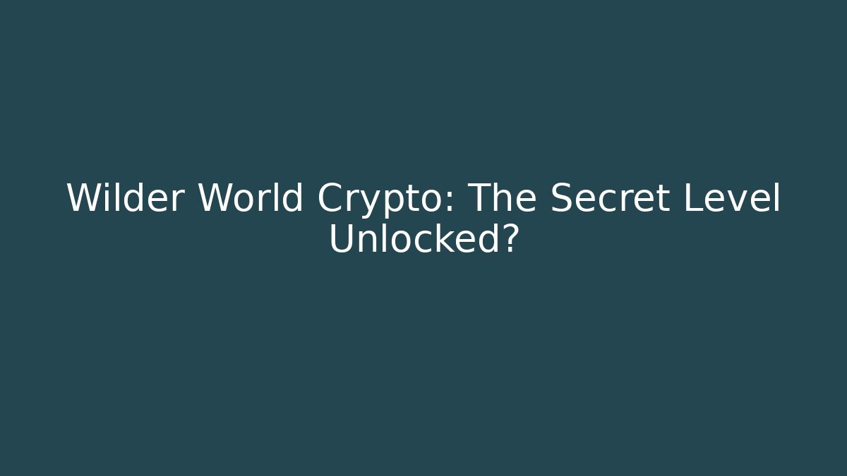 Wilder World Crypto: The Secret Level Unlocked?