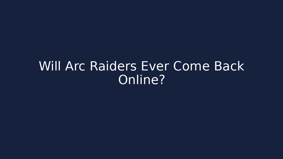 Will Arc Raiders Ever Come Back Online?
