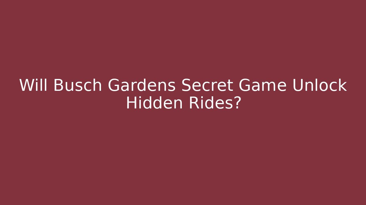 Will Busch Gardens Secret Game Unlock Hidden Rides?