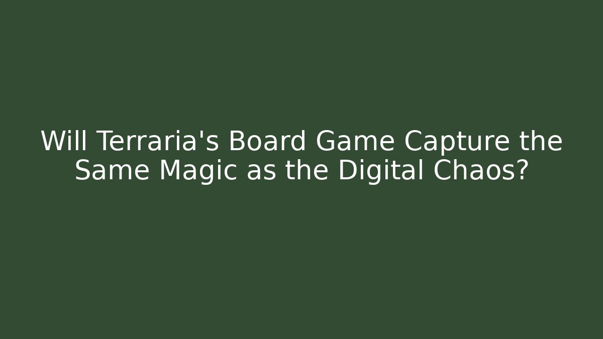 Will Terraria’s Board Game Capture the Same Magic as the Digital Chaos?