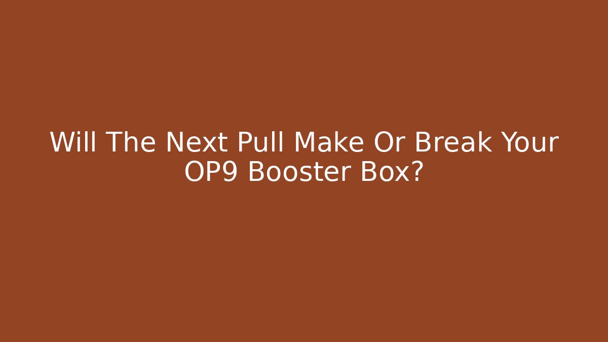 Will The Next Pull Make Or Break Your OP9 Booster Box? - Andrea Zevedo