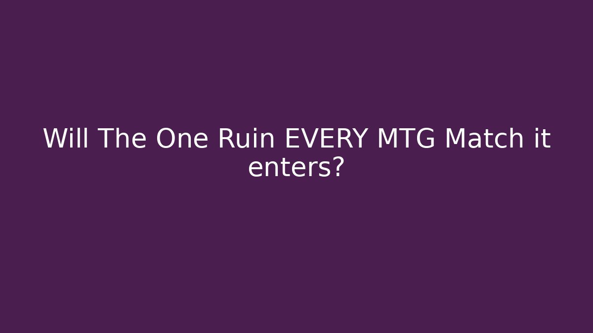 Will The One Ruin EVERY MTG Match it enters? - Andrea Zevedo