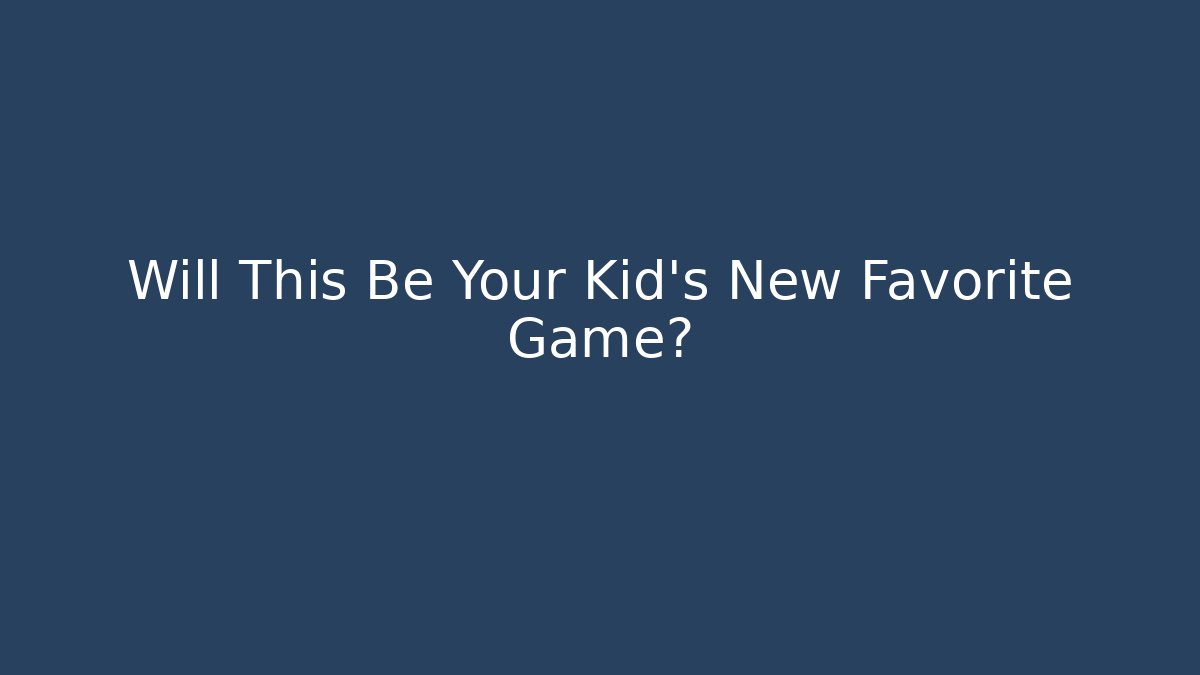 Will This Be Your Kid’s New Favorite Game? - Andrea Zevedo