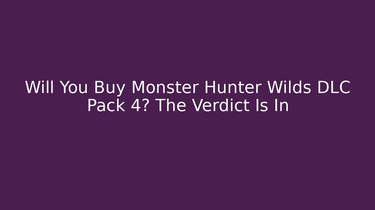 Will You Buy Monster Hunter Wilds DLC Pack 4? The Verdict Is In