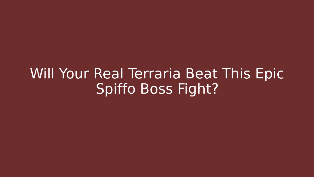 Will Your Real Terraria Beat This Epic Spiffo Boss Fight?