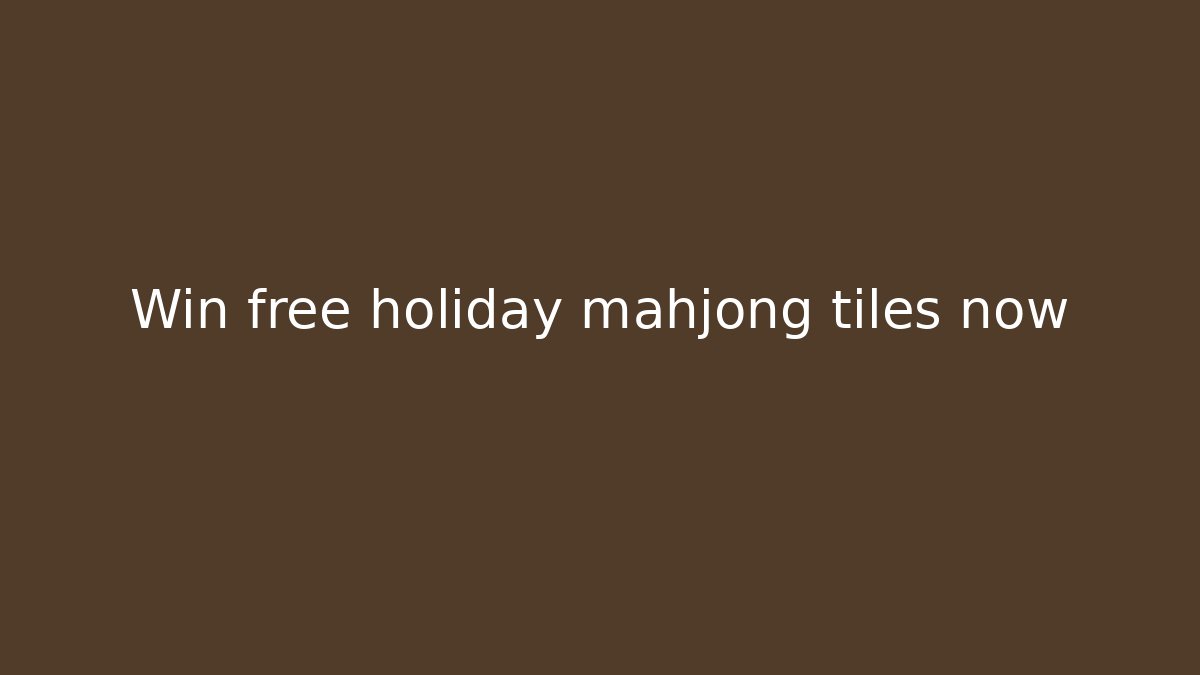 Win free holiday mahjong tiles now