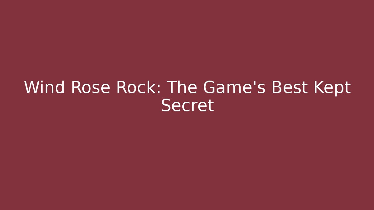 Wind Rose Rock: The Game's Best Kept Secret - Andrea Zevedo