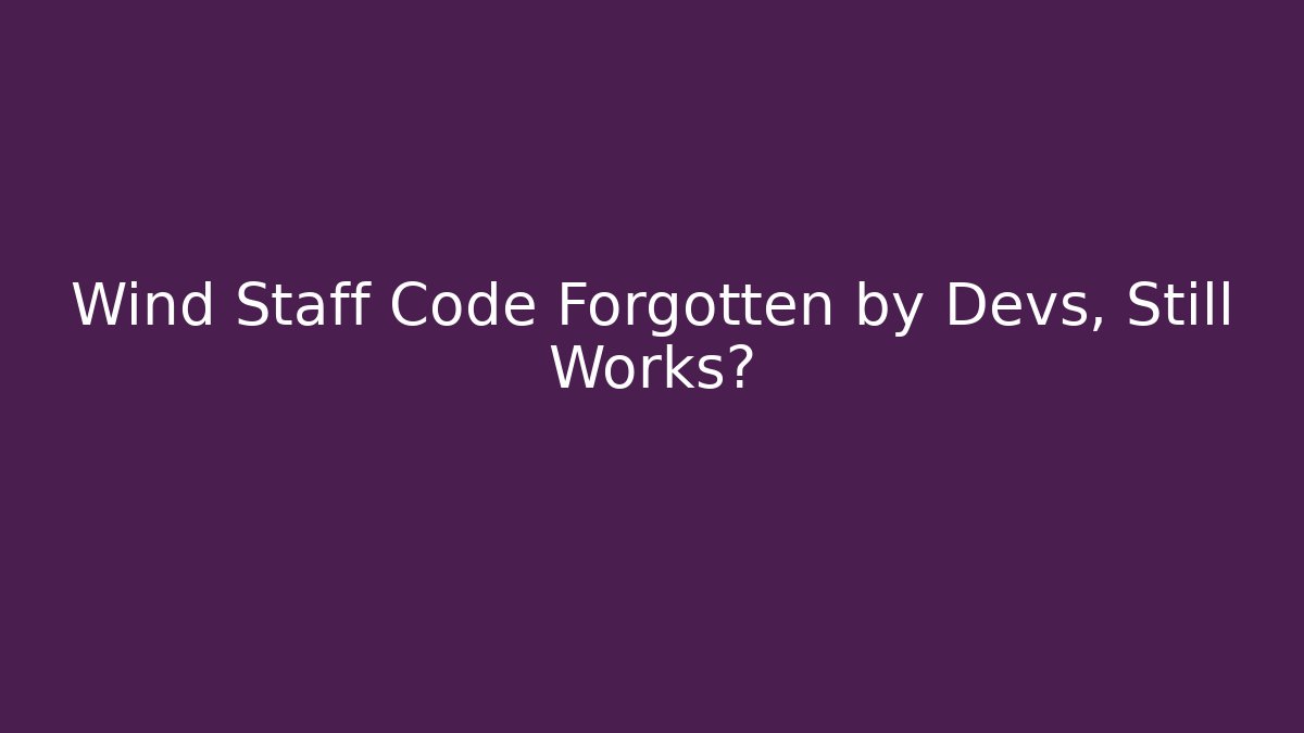 Wind Staff Code Forgotten by Devs, Still Works? - Andrea Zevedo