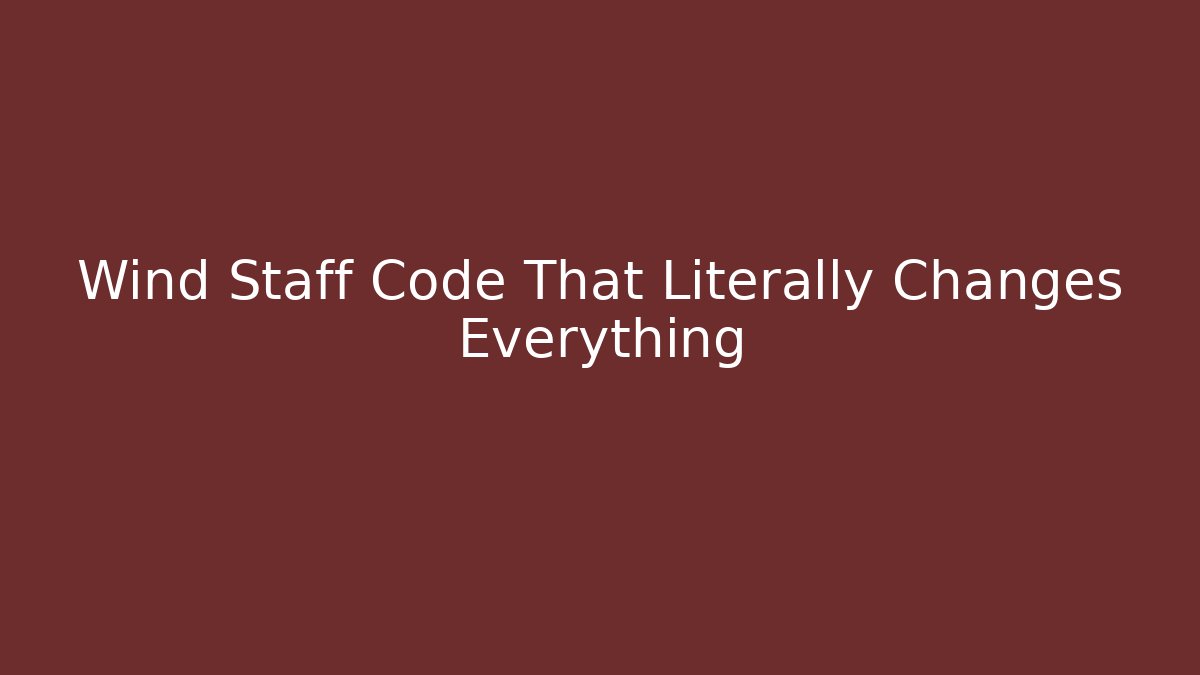 Wind Staff Code That Literally Changes Everything