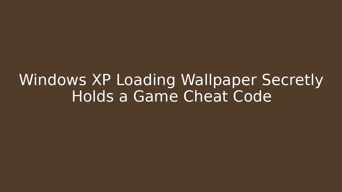 Windows XP Loading Wallpaper Secretly Holds a Game Cheat Code