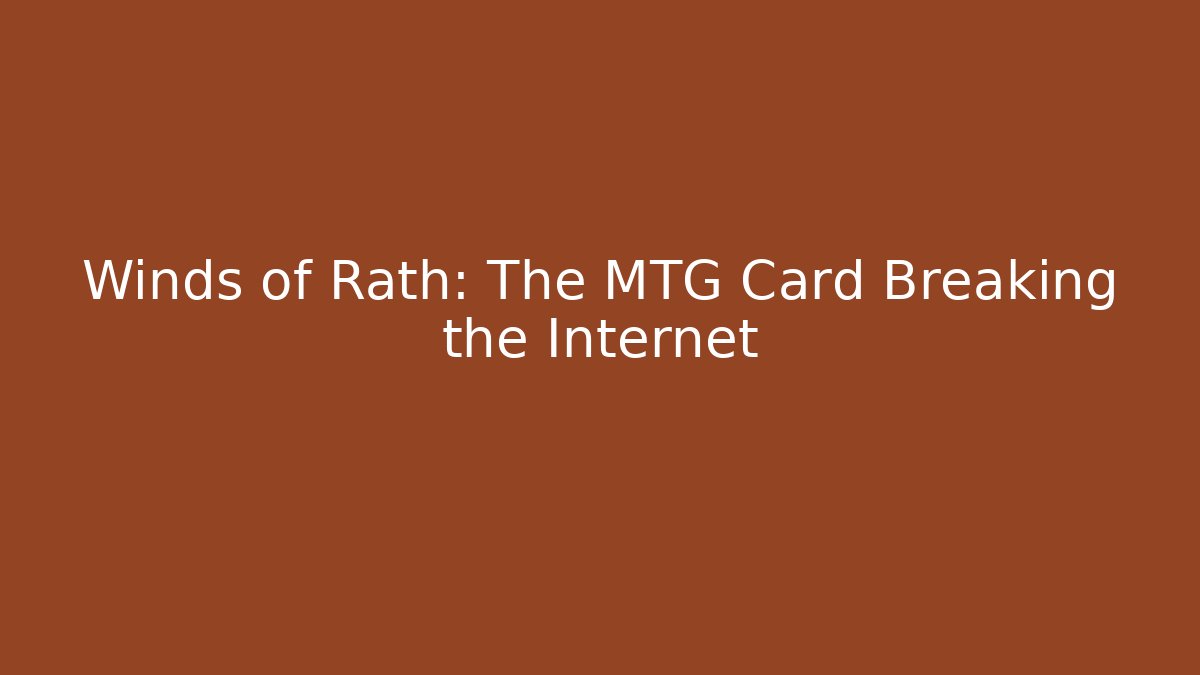 Winds of Rath: The MTG Card Breaking the Internet
