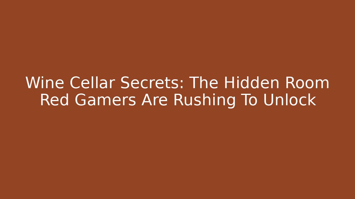 Wine Cellar Secrets: The Hidden Room Red Gamers Are Rushing To Unlock