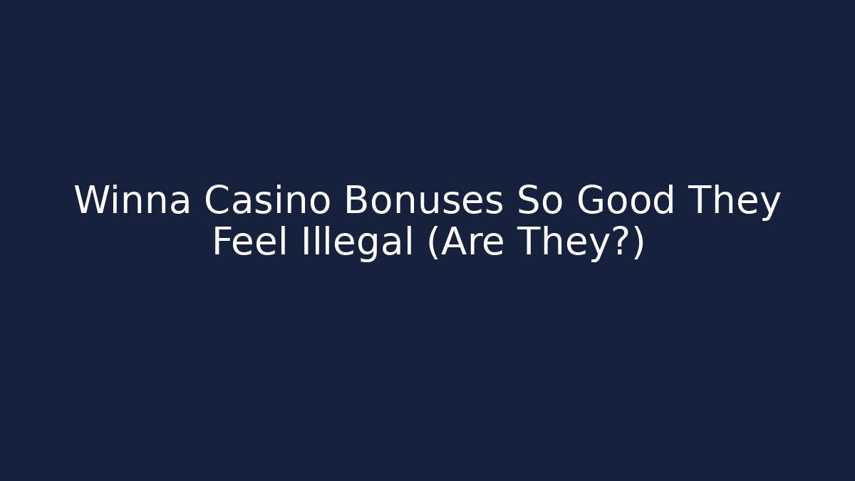 Winna Casino Bonuses So Good They Feel Illegal (Are They?)