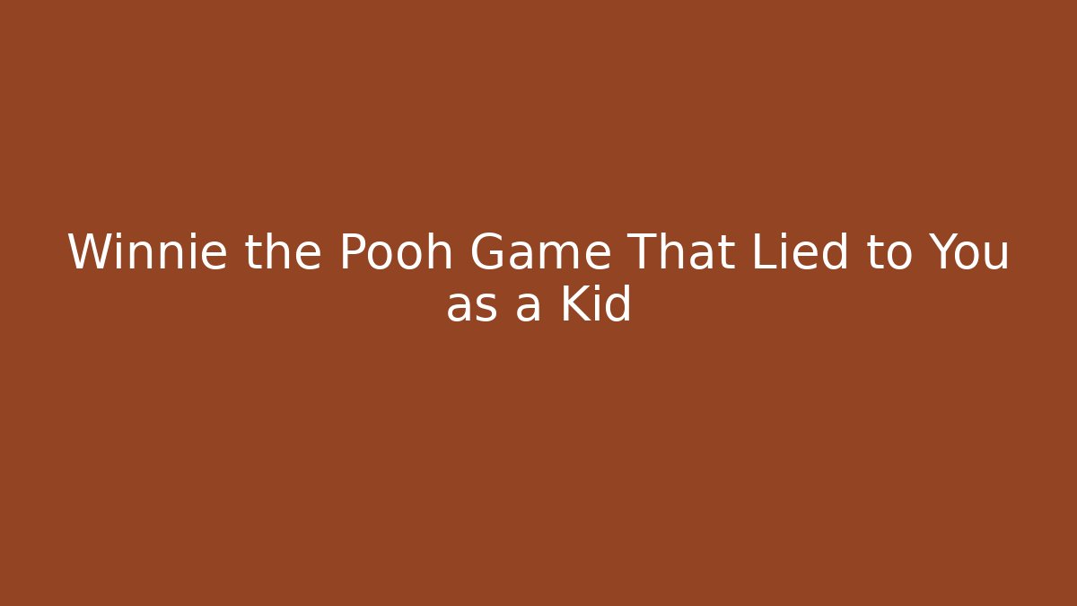 Winnie the Pooh Game That Lied to You as a Kid