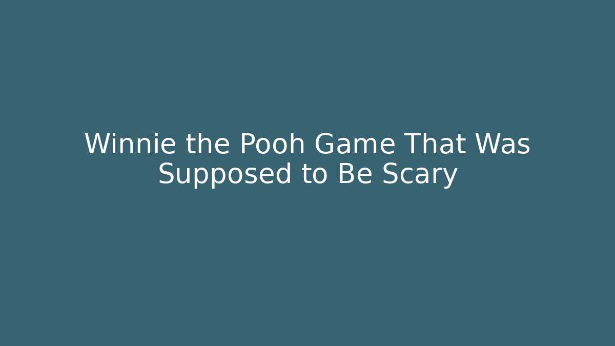Winnie the Pooh Game That Was Supposed to Be Scary